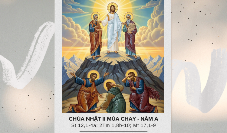 Chúa Nhật II Mùa Chay – Năm A: Lên Núi Với Chúa Để Can Đảm Xuống Núi